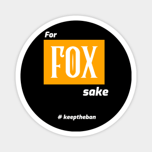 for FOX sake... #keeptheban Magnet